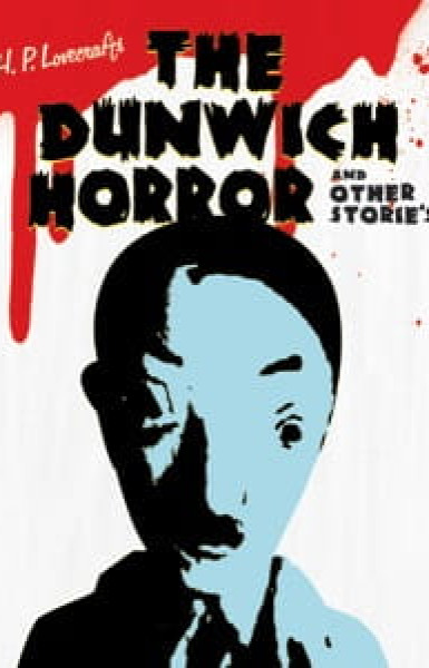 H. P. Lovecraft's The Dunwich Horror and Other Stories